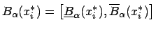 \( B_{\alpha }(x_{i}^{*})=\left[ \underline{B}_{\alpha }(x_{i}^{*}),\overline{B}_{\alpha }(x_{i}^{*})\right] \)