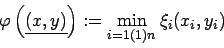 \begin{displaymath}
\varphi \left( \underline{\left( x,y\right) }\right) :=\min _{i=1(1)n}\xi _{i}(x_{i},y_{i})\end{displaymath}
