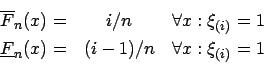 \begin{eqnarray*}
\overline{F}_{n}(x)= & i/n & \forall x:\xi _{(i)}=1\\
\underline{F}_{n}(x)= & (i-1)/n & \forall x:\xi _{(i)}=1
\end{eqnarray*}