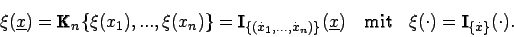 \begin{displaymath}
\xi (\underline{x})=\textrm{K}_{n}\{\xi (x_{1}),...,\xi (x_{...
...textrm{mit}\quad \xi (\cdot )=\textrm{I}_{\{\dot{x}\}}(\cdot ).\end{displaymath}
