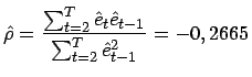 $\displaystyle \hat{\rho }=\frac{\sum _{t=2}^{T}\hat{e}_{t}\hat{e}_{t-1}}{\sum _{t=2}^{T}\hat{e}^{2}_{t-1}}=-0,2665$