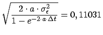 $\displaystyle \sqrt{\frac{2\cdot a\cdot \sigma ^{2}_{\epsilon }}{1-e^{-2\cdot a\cdot \Delta t}}}=0,11031$