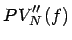 $\displaystyle PV''_{N}\left( f\right)$