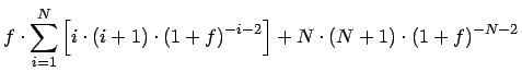 $\displaystyle f\cdot \sum _{i=1}^{N}\left[ i\cdot \left( i+1\right) \cdot \left...
...right) ^{-i-2}\right] +N\cdot \left( N+1\right) \cdot \left( 1+f\right) ^{-N-2}$