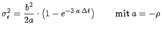 $\displaystyle \sigma ^{2}_{\epsilon }=\frac{b^{2}}{2a}\cdot \left( 1-e^{-2\cdot a\cdot \Delta t}\right) \qquad \textrm{mit }a=-\rho$