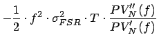$\displaystyle -\frac{1}{2}\cdot f^{2}\cdot \sigma ^{2}_{FSR}\cdot T\cdot \frac{PV''_{N}\left( f\right) }{PV'_{N}\left( f\right) }$